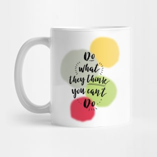 Do What They Think You Can't Do Mug